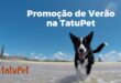 Produtos para pets e rações em promoção no Verão da Loja TatuPet
